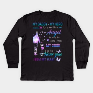 My Daddy - My hero My Guardian Angel He May Be Gone From My Sight But He Is Never Gone From My Heart Kids Long Sleeve T-Shirt